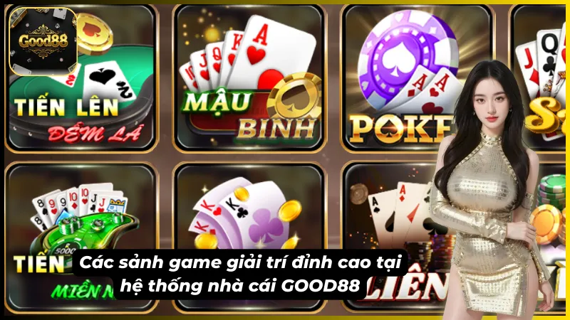 Các sảnh game giải trí theo giới thiệu về GOOD88